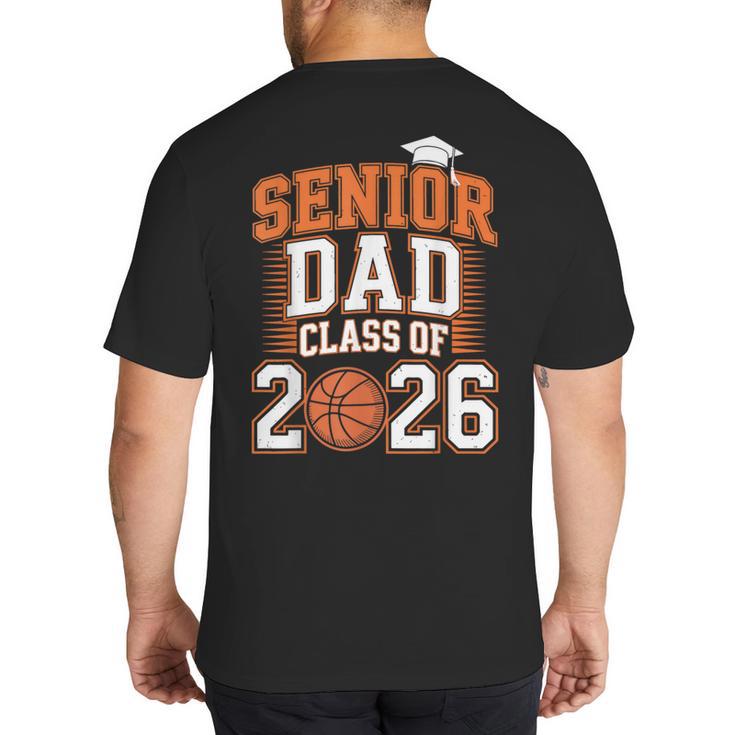 Senior Dad Class Of 2026 Graduate Basketball Graduation 2026 Big And Tall Men's T-Shirt Back Print