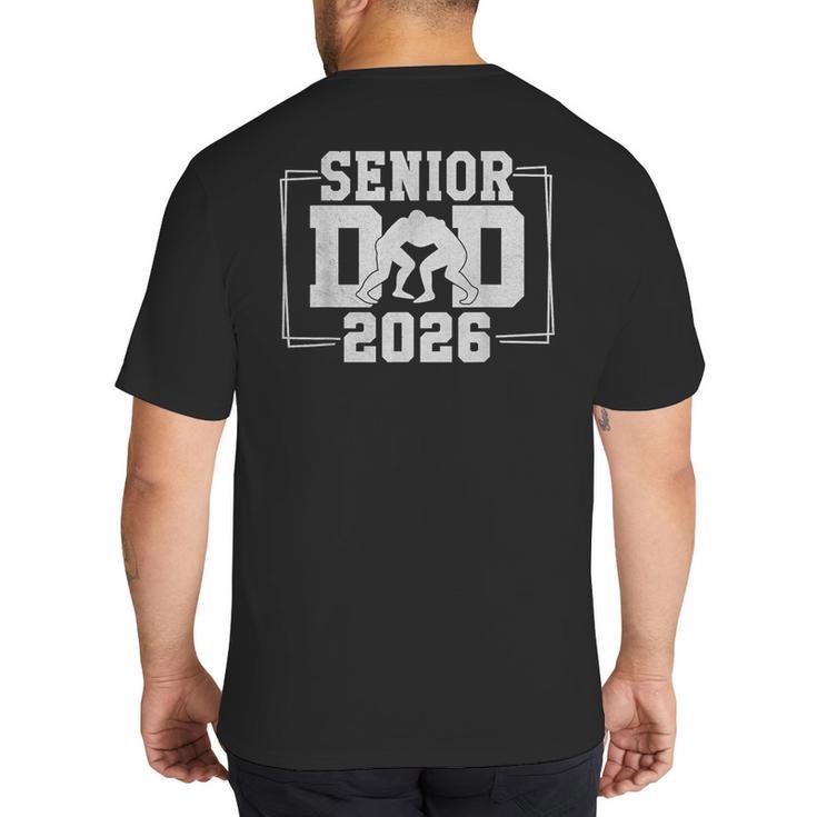 Senior Wrestling Dad 2026 Senior Dad Class Of 2026 Big And Tall Men's T-Shirt Back Print