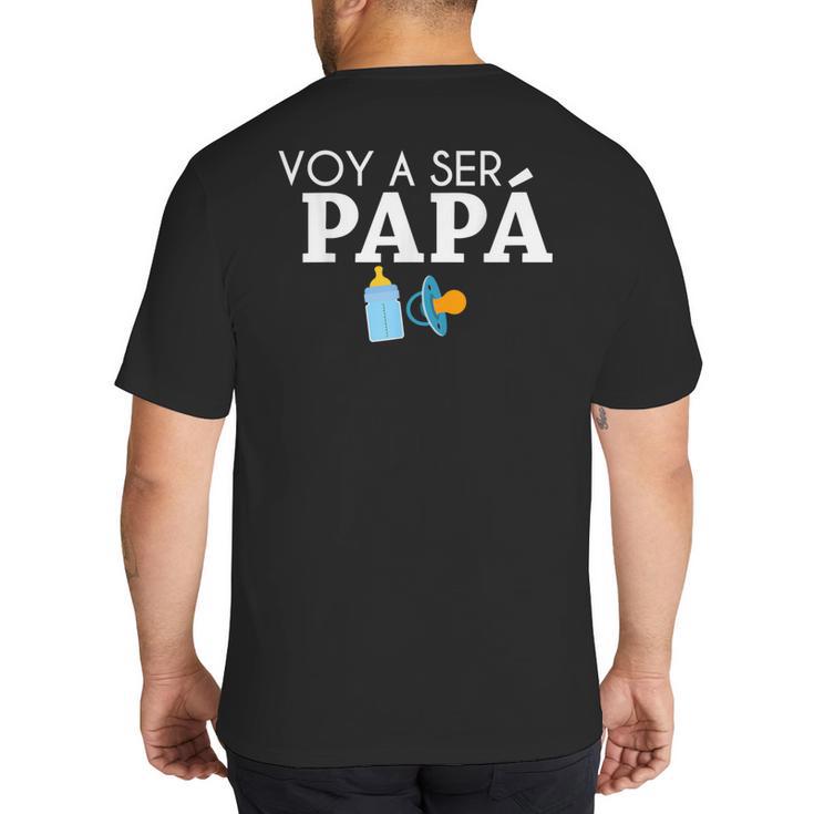 Ser Papa Voy Hacer Papa Voy A Ser Papa Dad To Be In Spanish Big And Tall Men's T-Shirt Back Print