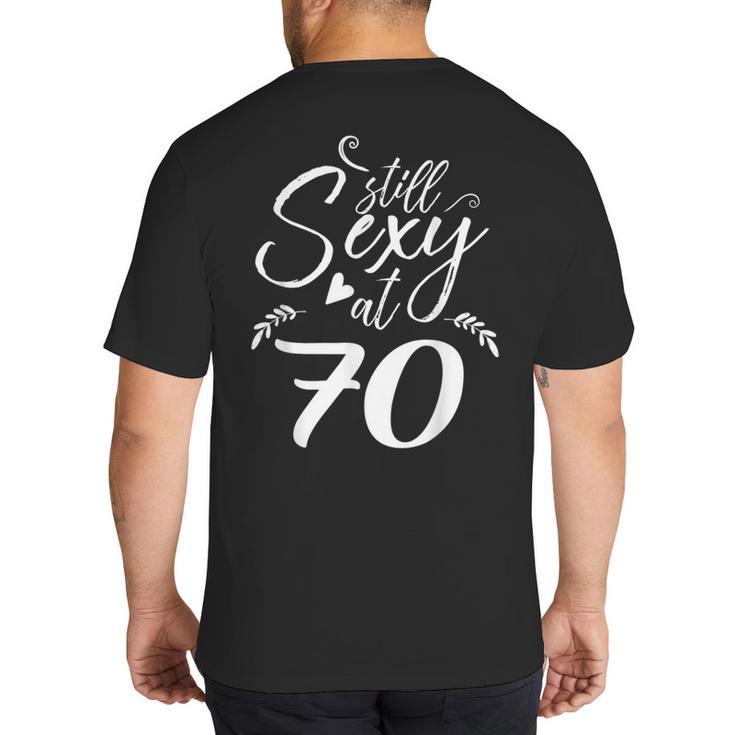 Still Sexy At 70 70th Birthday Seventieth Mom Dad Grandpa Big And Tall Men's T-Shirt Back Print