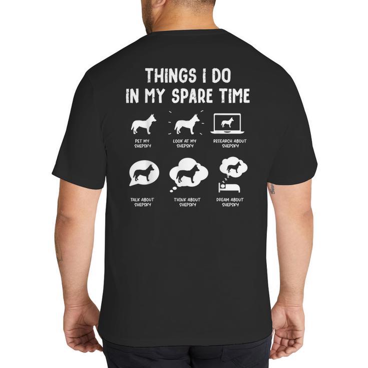 Shepsky Things Do Spare Time Dog Mom Dad Big And Tall Men's T-Shirt Back Print