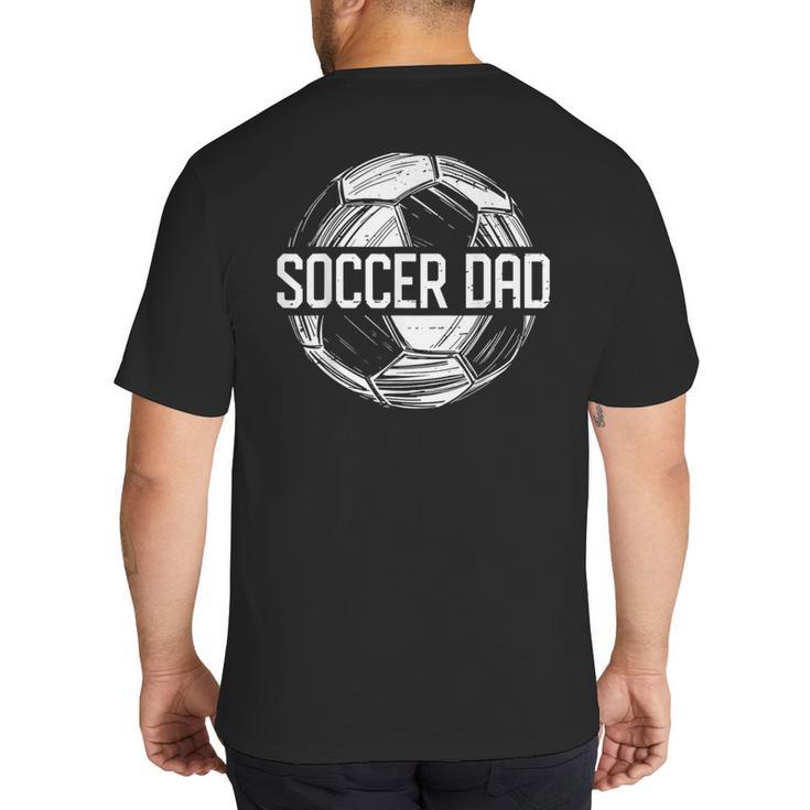 Soccer Dad Family Matching Team Player Sport Lover Papa Big And Tall Men's T-Shirt Back Print