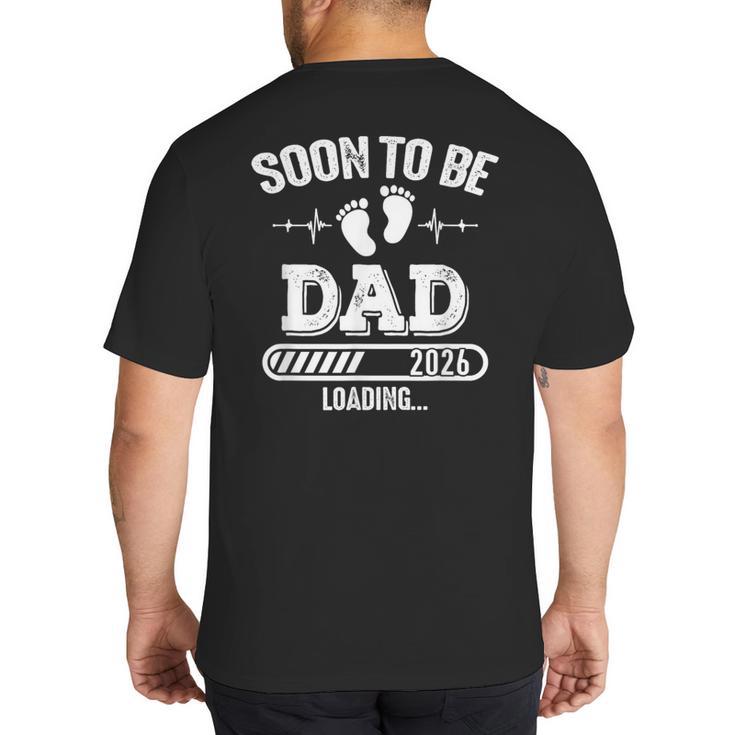 Soon To Be Dad 2026 Loading For Pregnancy Announcement Big And Tall Men's T-Shirt Back Print