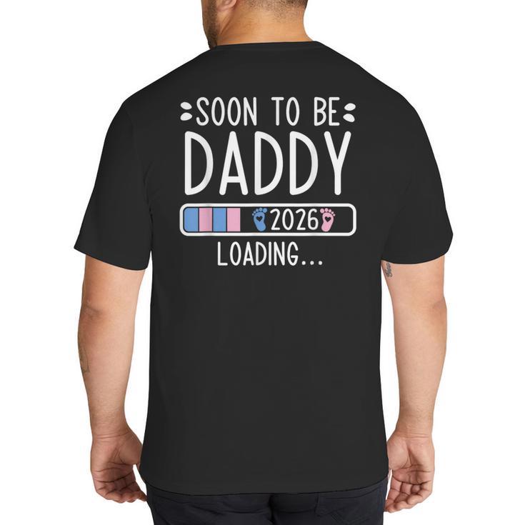 Soon To Be Daddy 2026 Loading Pregnancy Announcement 2026 Big And Tall Men's T-Shirt Back Print