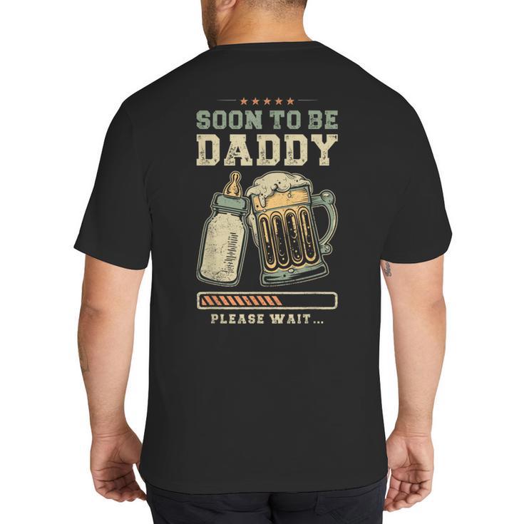 Soon To Be Daddy Fatherhood Baby Announcement Future Dad Big And Tall Men's T-Shirt Back Print