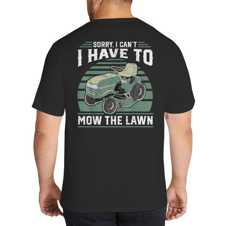 Sorry I Cant I Have To Mow The Lawn Riding Mower Dad Big And Tall Men's T-Shirt Back Print