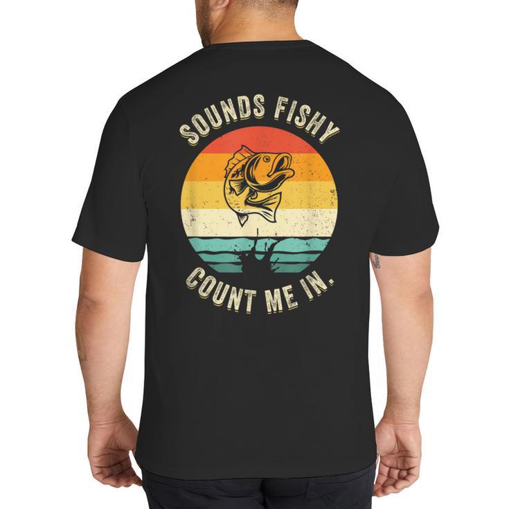 Sounds Fishy Count Me In Dad Grandpa Vintage Fishing Big And Tall Men's T-Shirt Back Print
