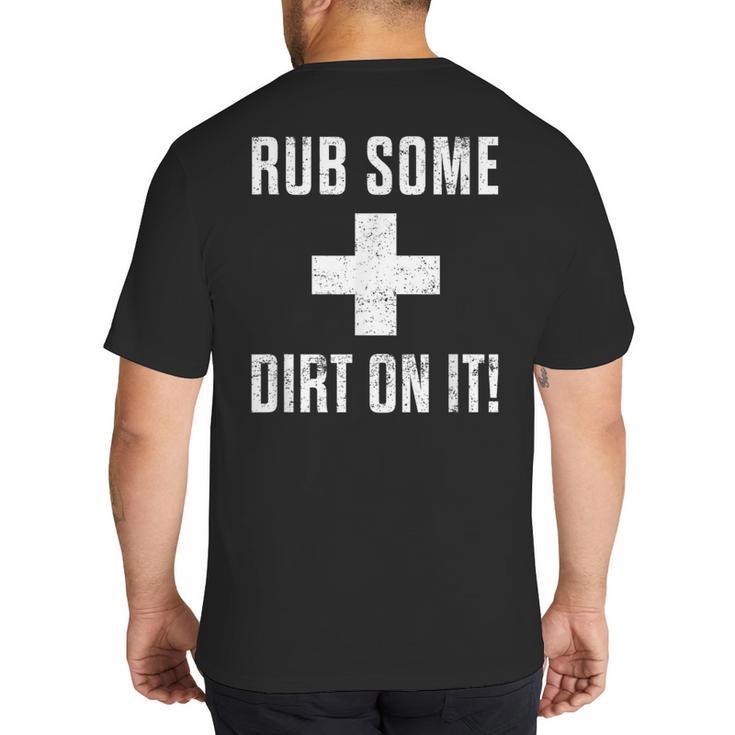 Sports Meme Rub Some Dirt On It For Coach Or Dad Big And Tall Men's T-Shirt Back Print