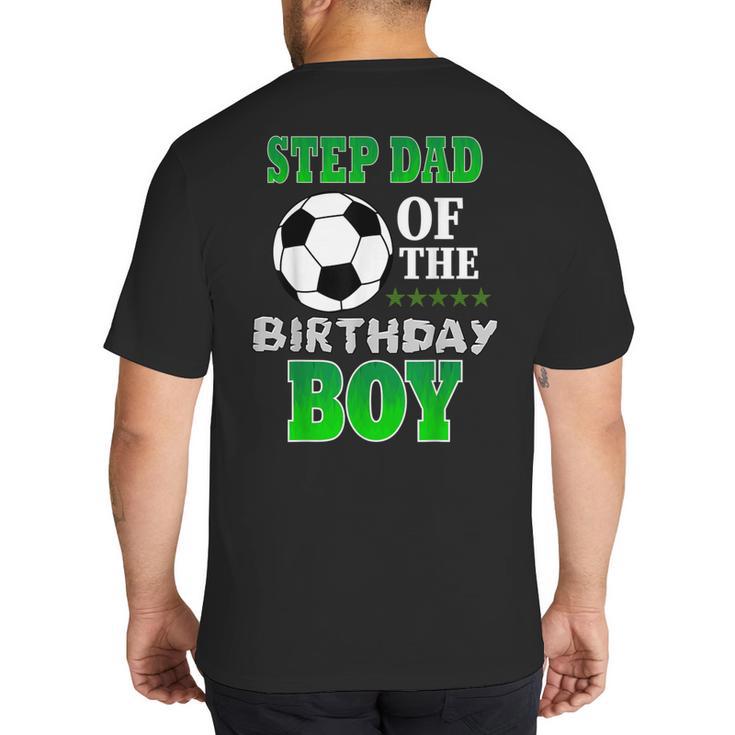 Step Dad Of The Birthday Boy Soccer Stars Outfit Big And Tall Men's T-Shirt Back Print