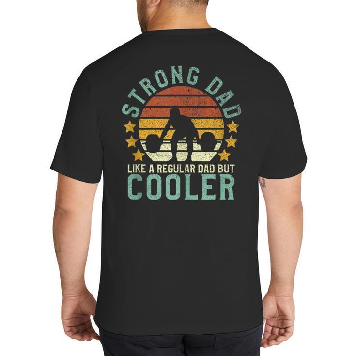 Strong Dad Workout Weight Lifting Father's Day Big And Tall Men's T-Shirt Back Print