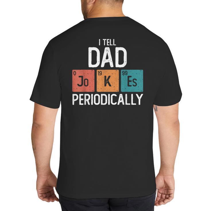 I Tell Dad Jokes Periodically Fathers Day Chemical Big And Tall Men's T-Shirt Back Print