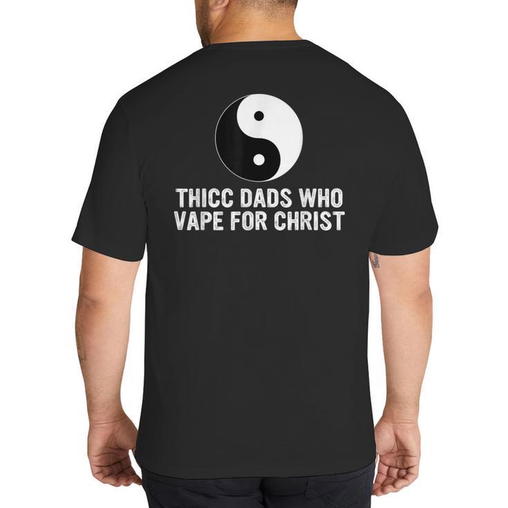 Thicc Dads Who Vape For Christ Father Day Big And Tall Men's T-Shirt Back Print
