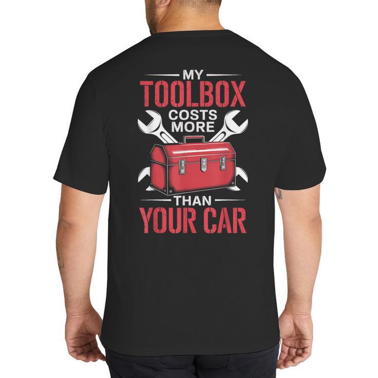 My Toolbox Costs More Than Your Car Mechanic Dad Rrepair Guy Big And Tall Men's T-Shirt Back Print
