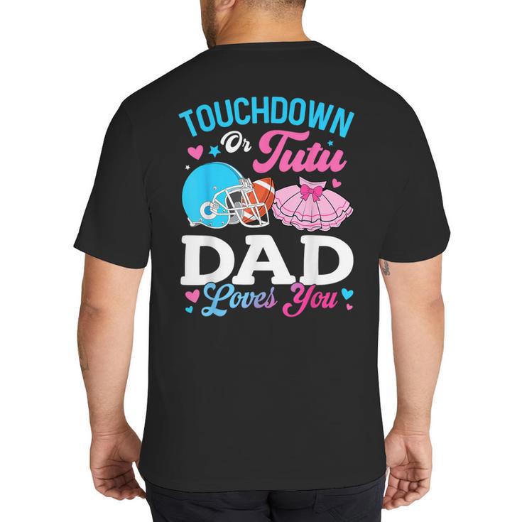 Touchdown Or Tutu Dad Loves You Gender Reveal Family Big And Tall Men's T-Shirt Back Print