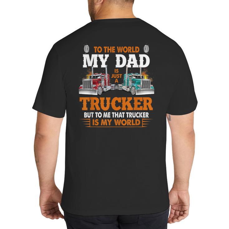 Trucker Father's Day To The World My Dad Is Just A Trucker Big And Tall Men's T-Shirt Back Print