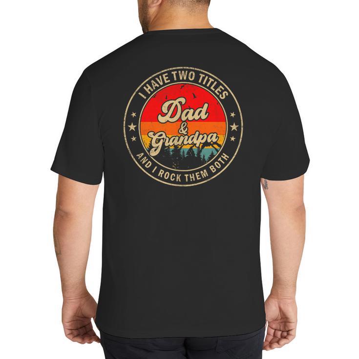 I Have Two Titles Dad & Grandpa I Rock Them Both For Grandpa Big And Tall Men's T-Shirt Back Print