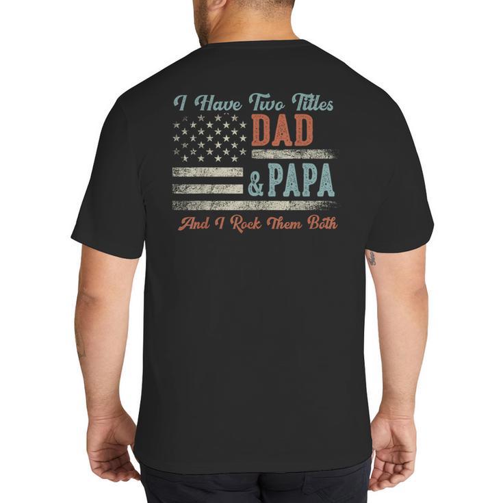 I Have Two Titles Dad & Papa I Rock Them Both Papa Big And Tall Men's T-Shirt Back Print