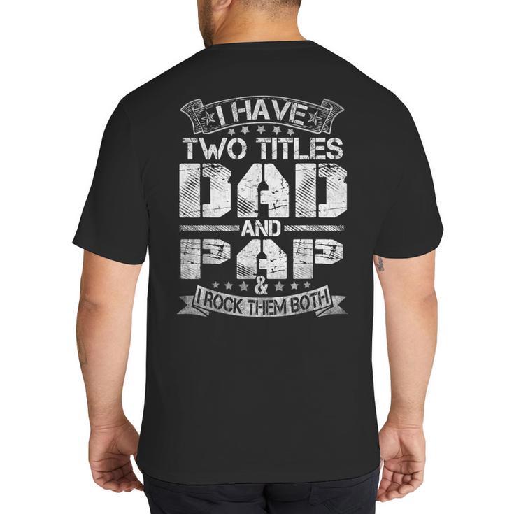 I Have Two Titles Dad And Pap Tshirt Fathers Day Big And Tall Men's T-Shirt Back Print