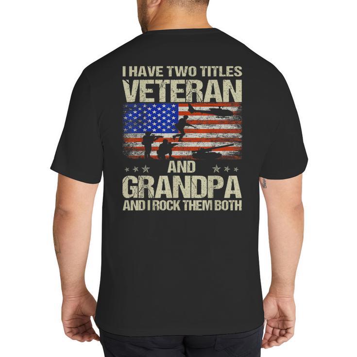 I Have Two Titles Veteran And Grandpa Dad Papa Grandpa Big And Tall Men's T-Shirt Back Print