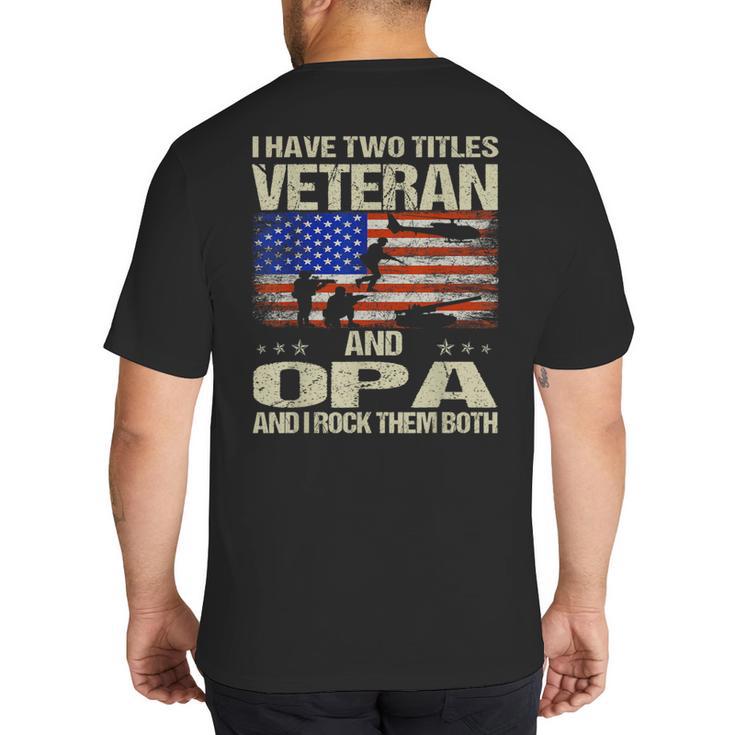 I Have Two Titles Veteran And Opa Dad Papa Grandpa Big And Tall Men's T-Shirt Back Print