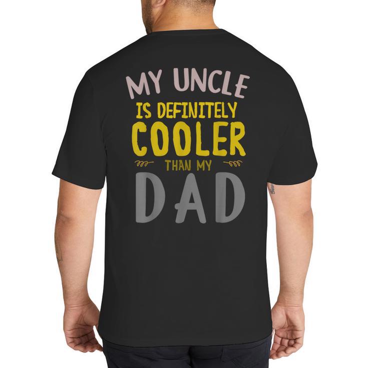 My Uncle Is Definitely Cooler Than My Dad Great For Uncle Big And Tall Men's T-Shirt Back Print