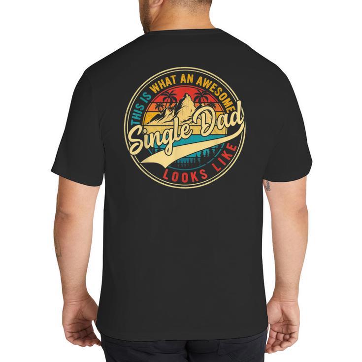 Vintage Awesome Single Dad Retro Fathers Day For Dad Grandpa Big And Tall Men's T-Shirt Back Print