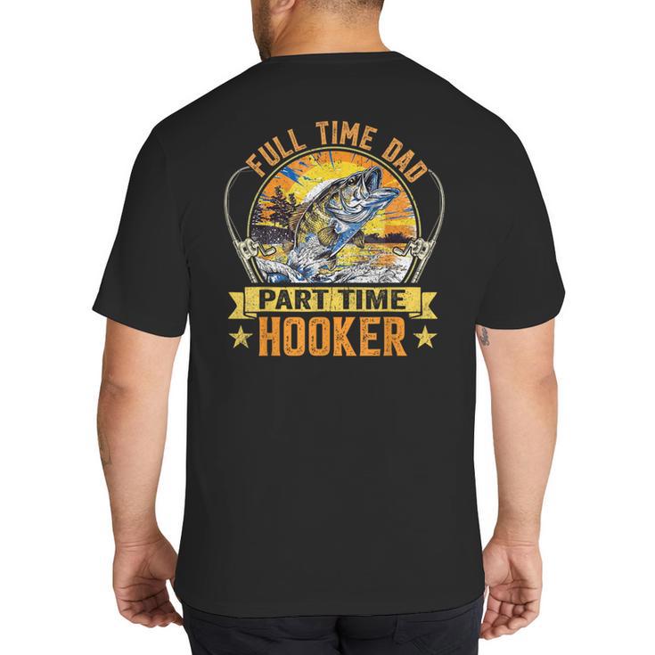 Vintage Father's Day Fishing Full Time Dad Part Time Hooker Big And Tall Men's T-Shirt Back Print