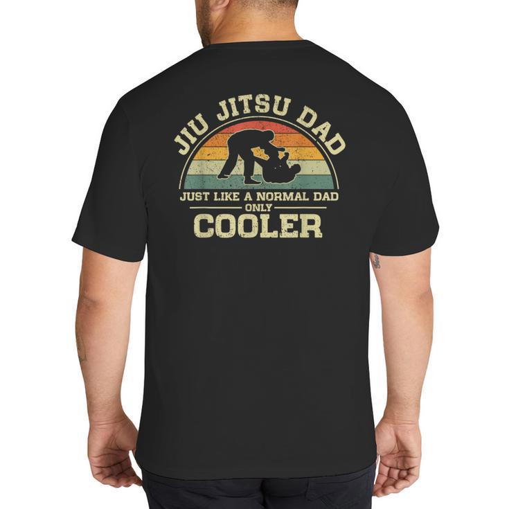 Vintage Jiu Jitsu Dad Just Like A Normal Dad Only Cooler Big And Tall Men's T-Shirt Back Print