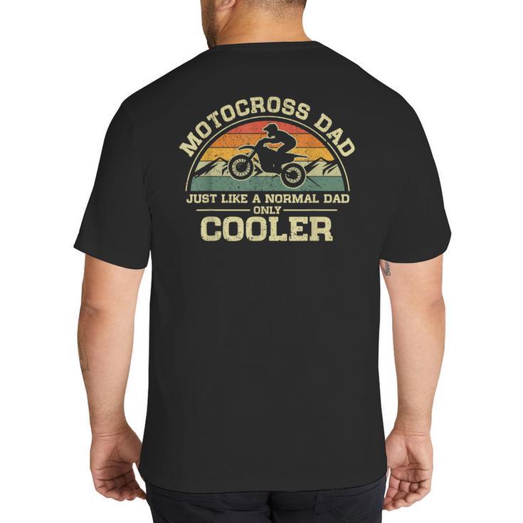 Vintage Motocross Dad Just Like A Normal Dad Only Cooler Big And Tall Men's T-Shirt Back Print