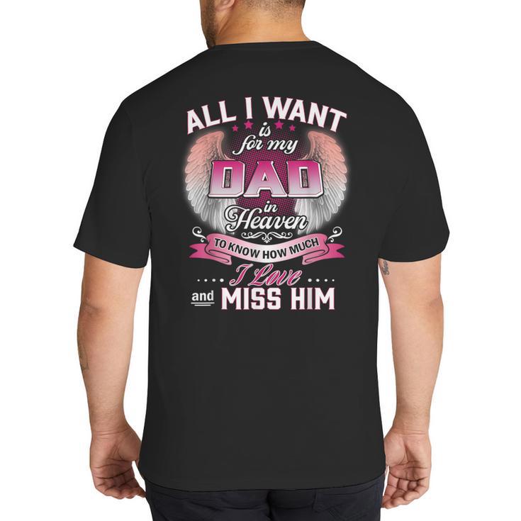 All I Want Is For My Dad In Heaven To Know How Much I Love Big And Tall Men's T-Shirt Back Print
