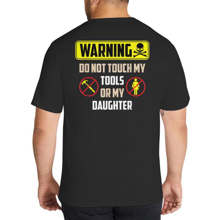 Warning Do Not Touch My Tools Or My Daughter Dad Big And Tall Men's T-Shirt Back Print