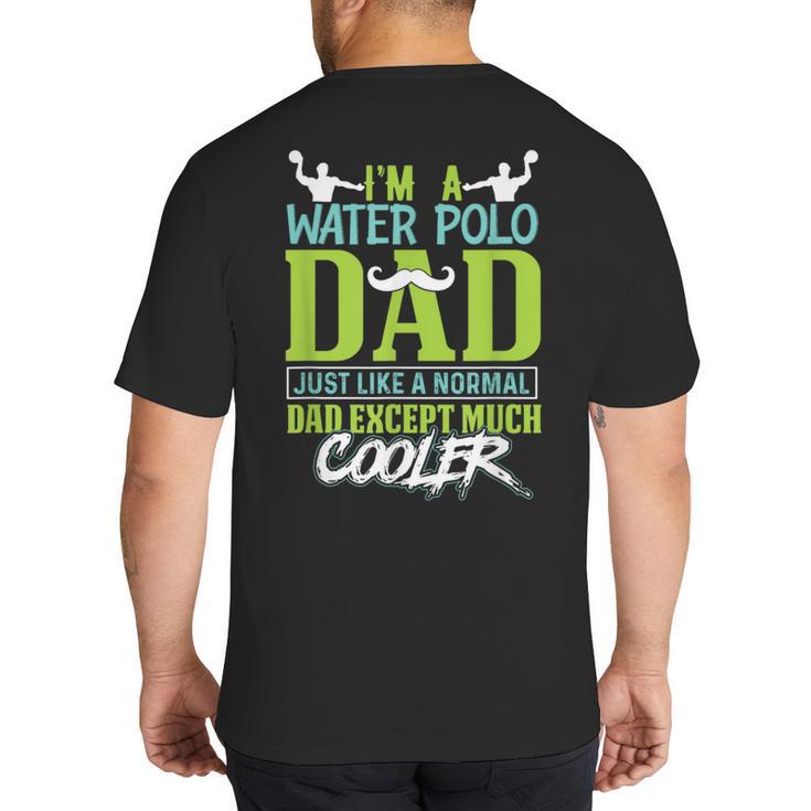 Water Polo Dad Water Sports Men Water Polo Player Big And Tall Men's T-Shirt Back Print