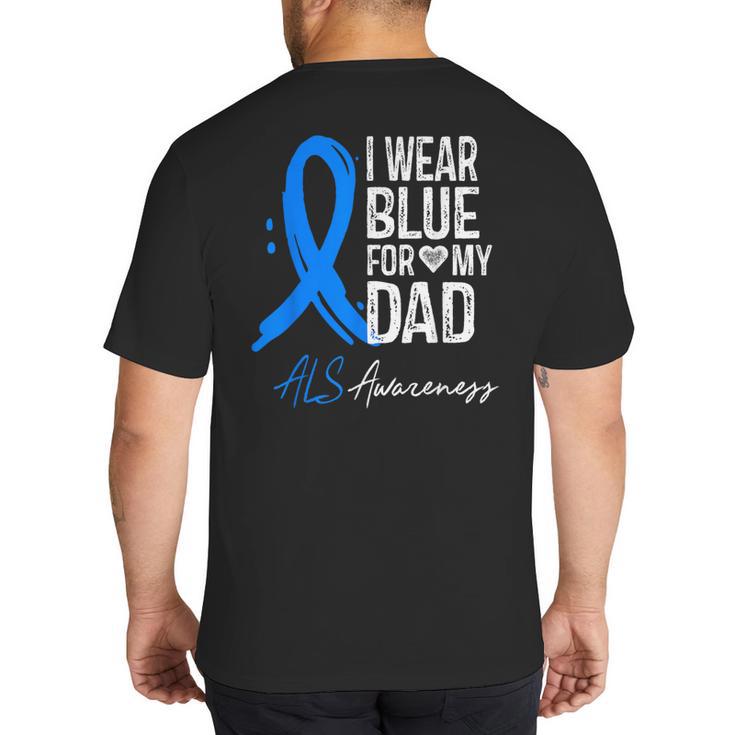 I Wear Blue For My Dad Shirt ALS Awareness Tshirt Big And Tall Men's T-Shirt Back Print