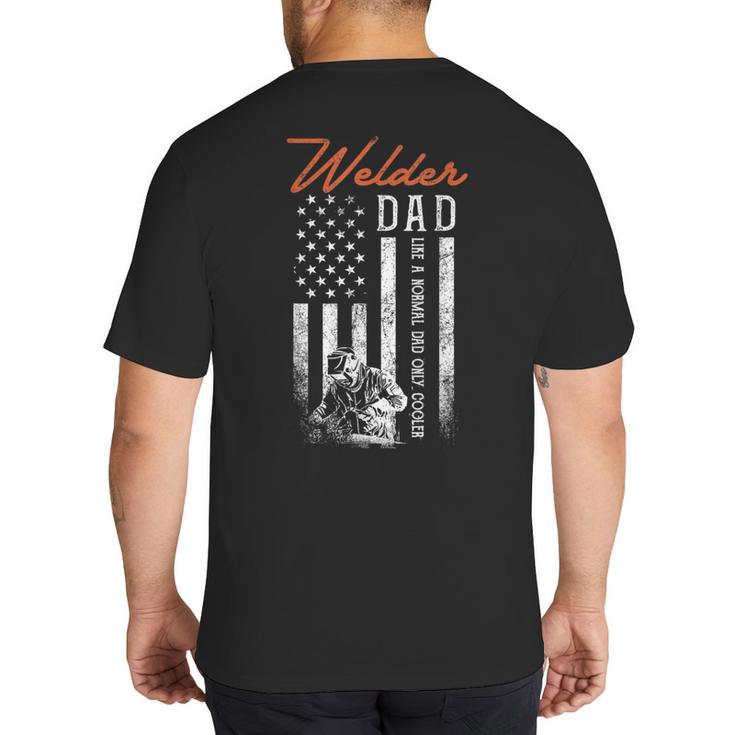 Welder Dad Like A Normal Dad Only Cooler USA Flag Welding Big And Tall Men's T-Shirt Back Print