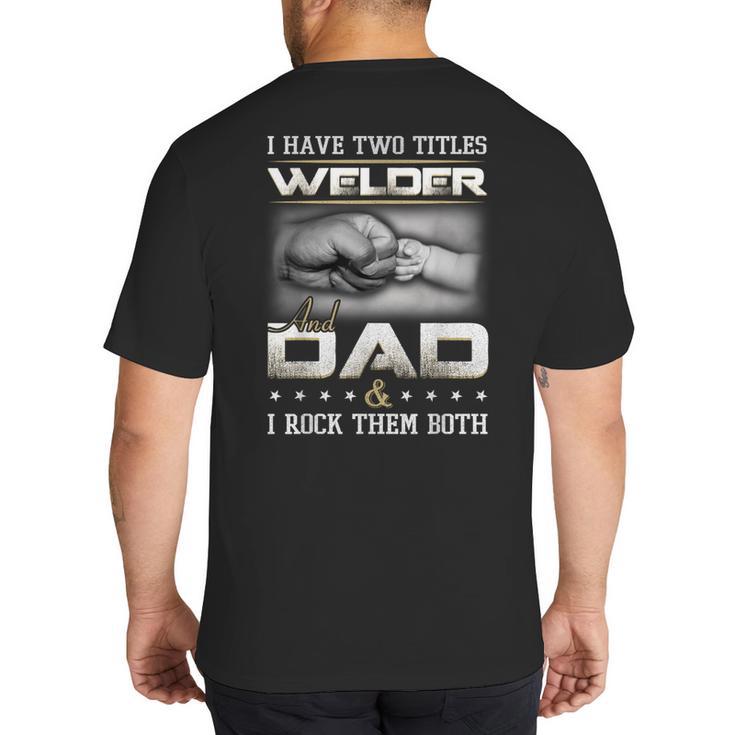 Welder Dad Quote Father Welding Humor Daddy Big And Tall Men's T-Shirt Back Print