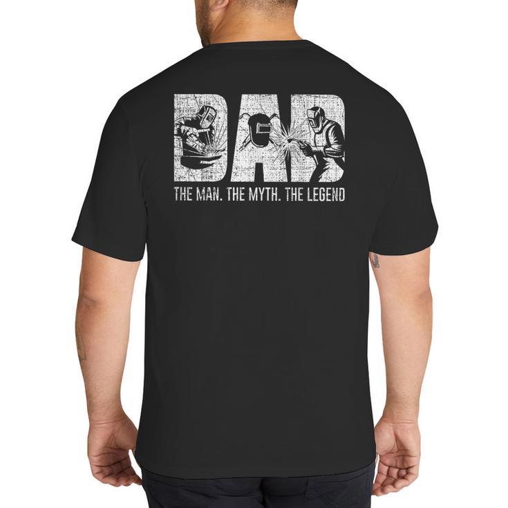 Welder Welding Dad Man Myth Legend Father Small Big And Tall Men's T-Shirt Back Print