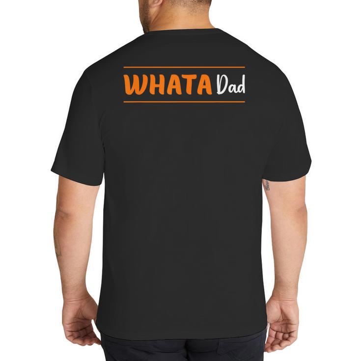 Whata Dad Big And Tall Men's T-Shirt Back Print