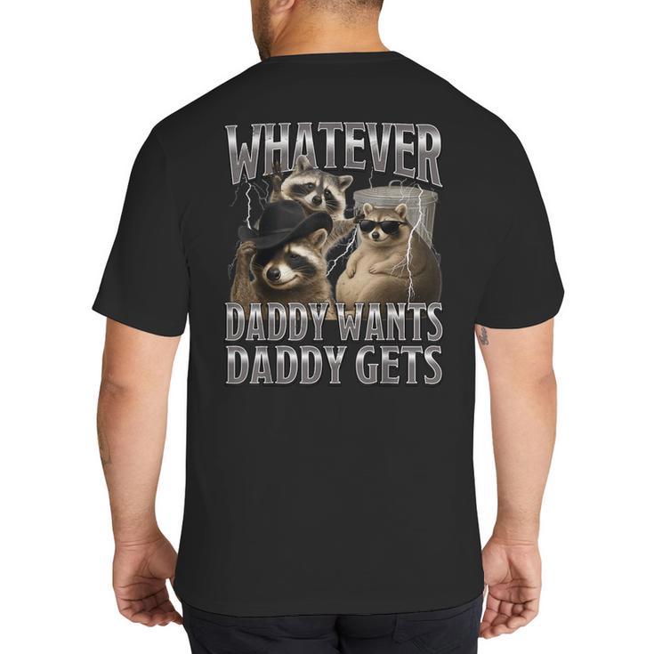 Whatever Daddy Wants Daddy Gets Raccoon Alpha Meme Big And Tall Men's T-Shirt Back Print