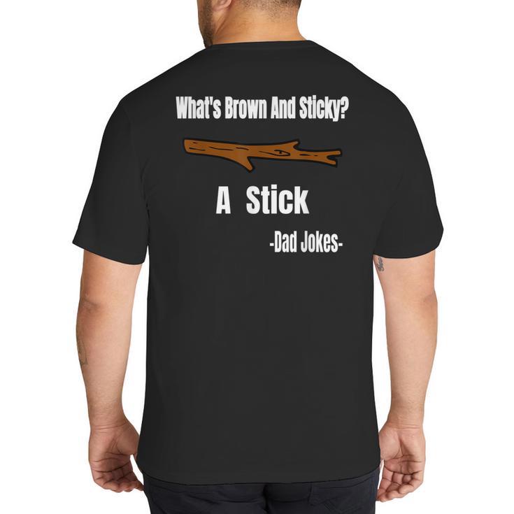 What's Brown And Sticky A Stick -Dad Jokes- Big And Tall Men's T-Shirt Back Print