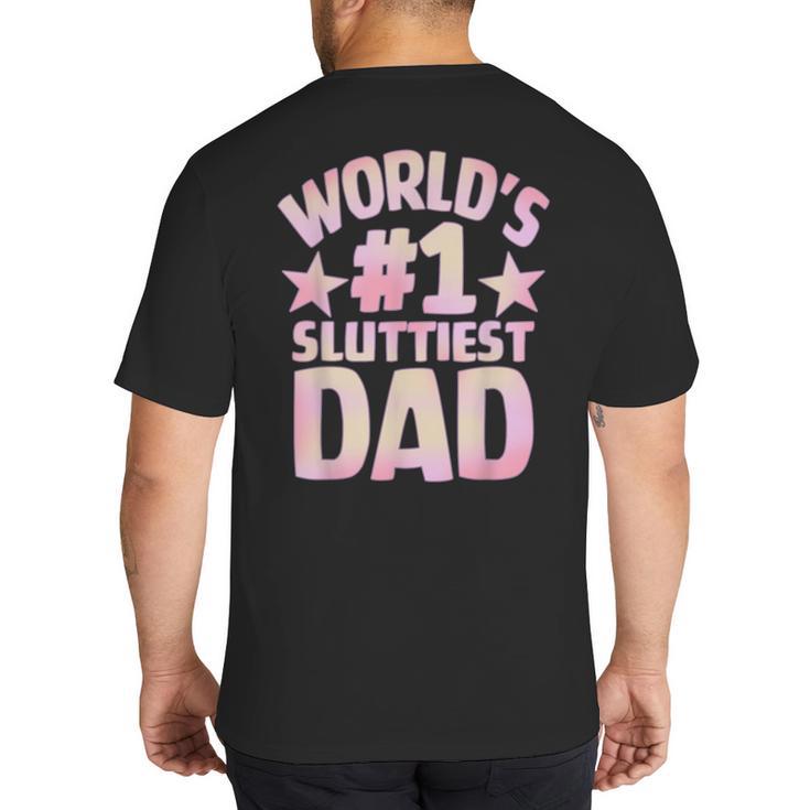 World's 1 Sluttiest Dad Apparel Big And Tall Men's T-Shirt Back Print