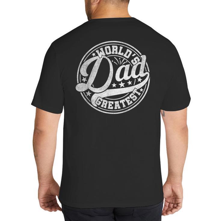 World’s Greatest Dad Father's Day Best Daddy Dad Ever Big And Tall Men's T-Shirt Back Print