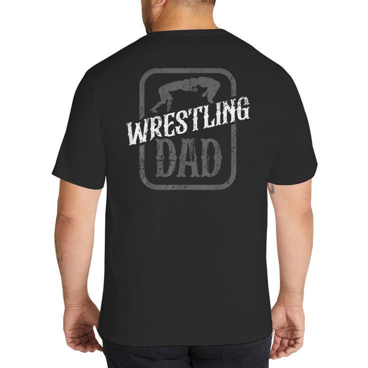 Wrestling Dad Martial Arts Wrestler Wrestle Hobby Father Big And Tall Men's T-Shirt Back Print