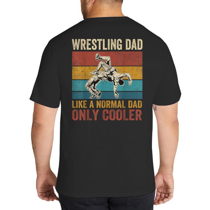 Wrestling Dad Like A Normal Dad Only Cooler Father's Day Big And Tall Men's T-Shirt Back Print