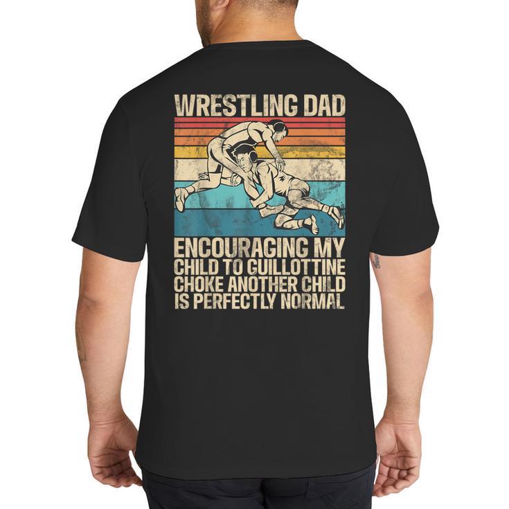 Wrestling Dad Wrestler Wrestling Wrestle Father's Day Big And Tall Men's T-Shirt Back Print