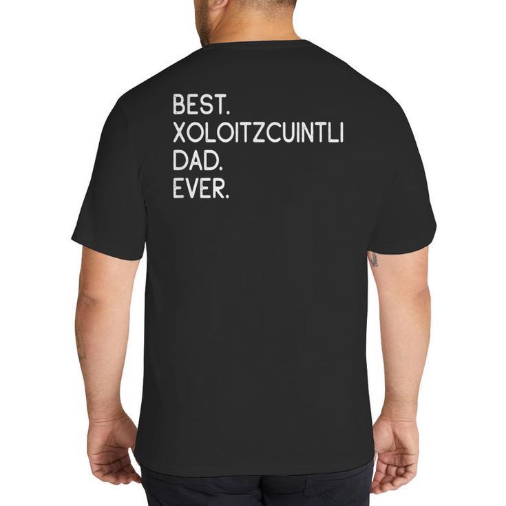 Xolos Xoloitzcuintle Best Xoloitzcuintli Dad Ever Xolo Dog Big And Tall Men's T-Shirt Back Print