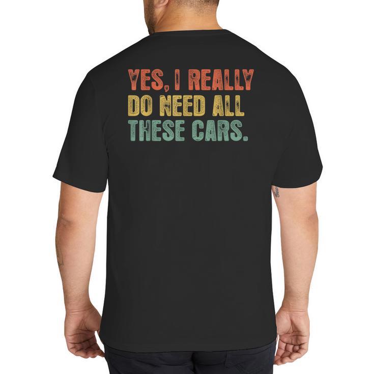 Yes I Really Do Need All These Cars Garage Dad Men Tee Big And Tall Men's T-Shirt Back Print