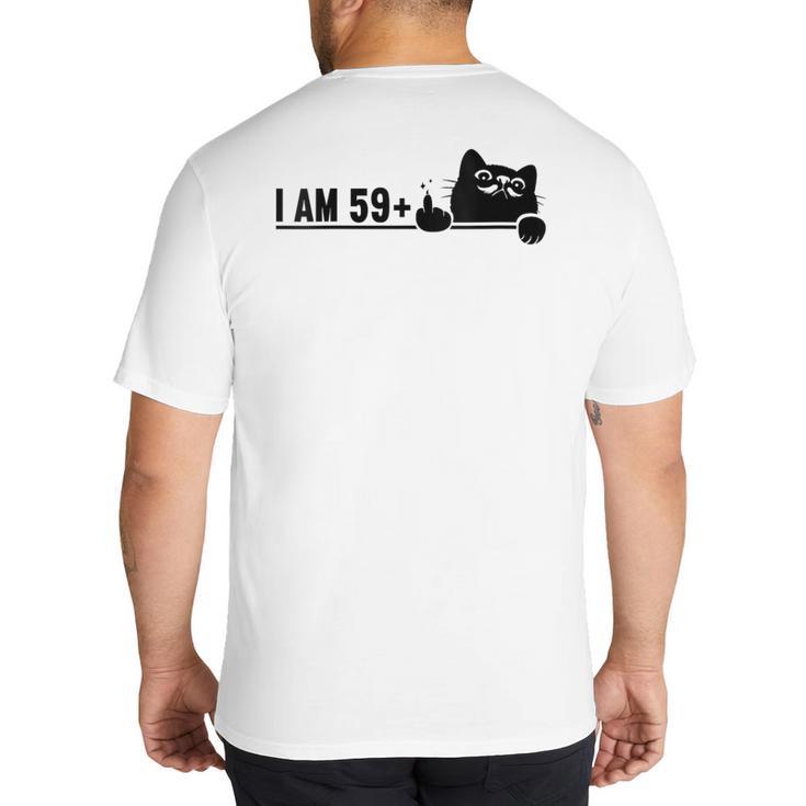 I Am 59 Plus 1 Middle Finger For A 60th Birthday Cat Mom Dad Big And Tall Men's T-Shirt Back Print