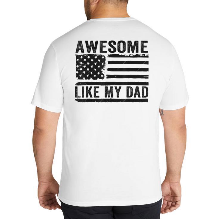 Awesome Like My Dad Fathers Day Usa Flag Dad Husband Family Big And Tall Men's T-Shirt Back Print