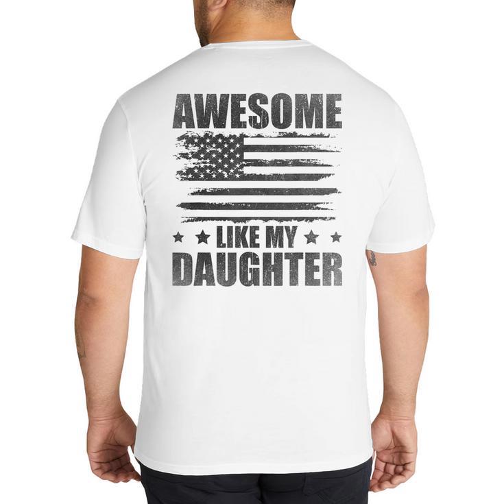 Awesome Like My Daughter Mom Dad American Flag Big And Tall Men's T-Shirt Back Print
