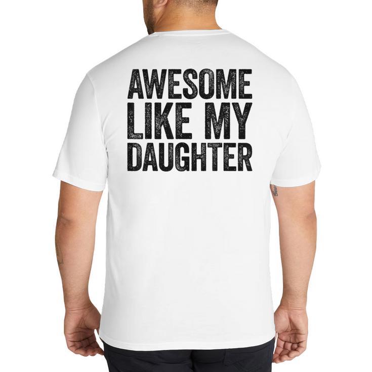 Awesome Like My Daughter Shirt Men Dad Fathers Day Big And Tall Men's T-Shirt Back Print